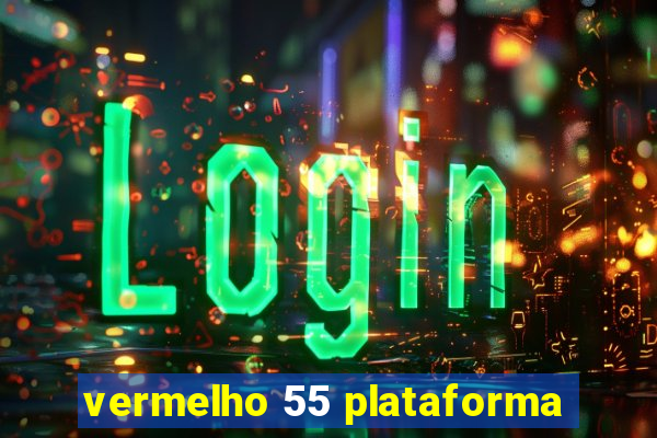 vermelho 55 plataforma